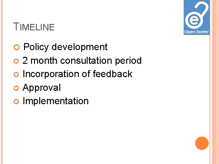 TIMELINE Policy development 2 month consultation period Incorporation of feedback Approval Implementation TIMELINE Policy development 2 month consultation period Incorporation of feedback Approval Implementation
