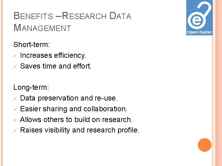 BENEFITS – RESEARCH DATA MANAGEMENT Short-term: ü Increases efficiency. ü Saves time and effort. BENEFITS – RESEARCH DATA MANAGEMENT Short-term: ü Increases efficiency. ü Saves time and effort.