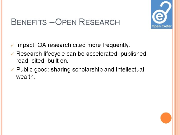 BENEFITS – OPEN RESEARCH ü ü ü Impact: OA research cited more frequently. Research BENEFITS – OPEN RESEARCH ü ü ü Impact: OA research cited more frequently. Research