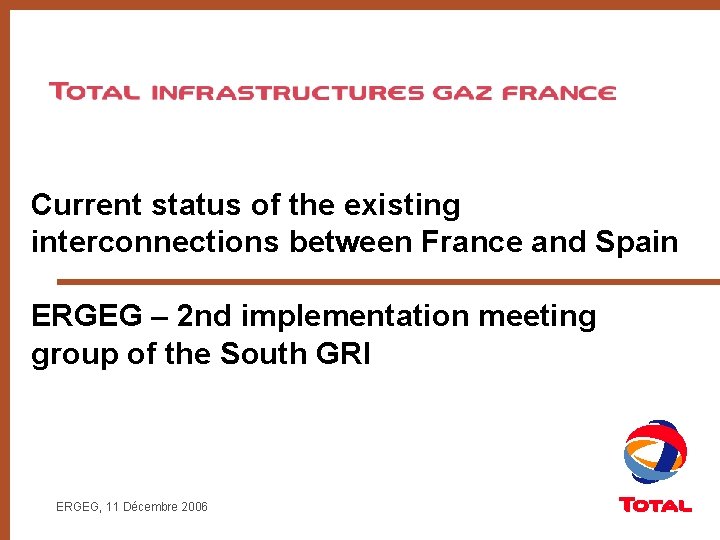Current status of the existing interconnections between France and Spain ERGEG – 2 nd