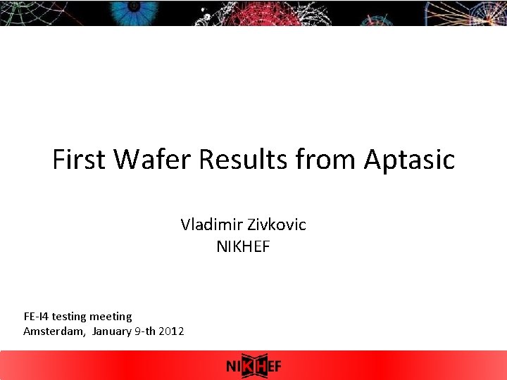 First Wafer Results from Aptasic Vladimir Zivkovic NIKHEF FE-I 4 testing meeting Amsterdam, January