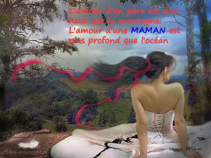 L'amour d'un père est plus haut que la montagne. L'amour d'une MAMAN est plus