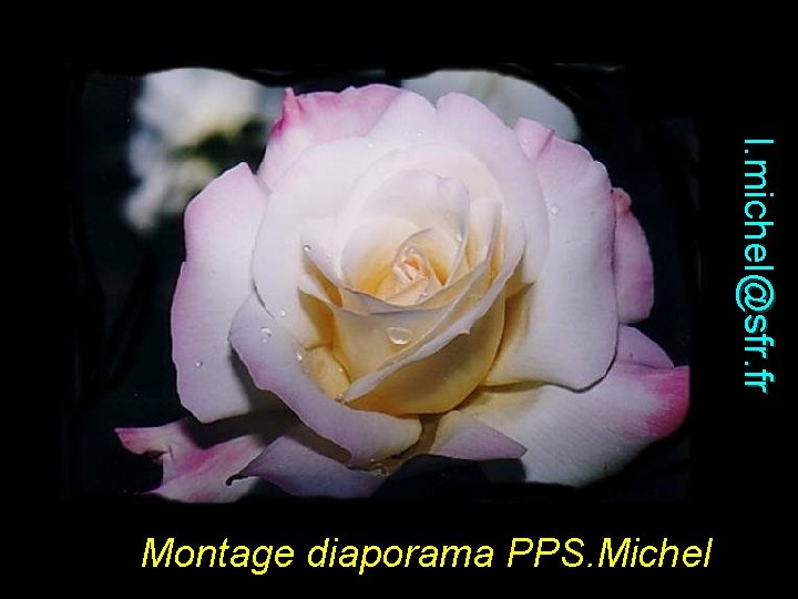 l. michel@sfr. fr Montage diaporama PPS. Michel 