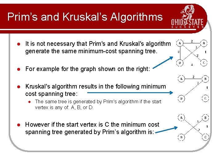 Prim’s and Kruskal’s Algorithms l It is not necessary that Prim's and Kruskal's algorithm