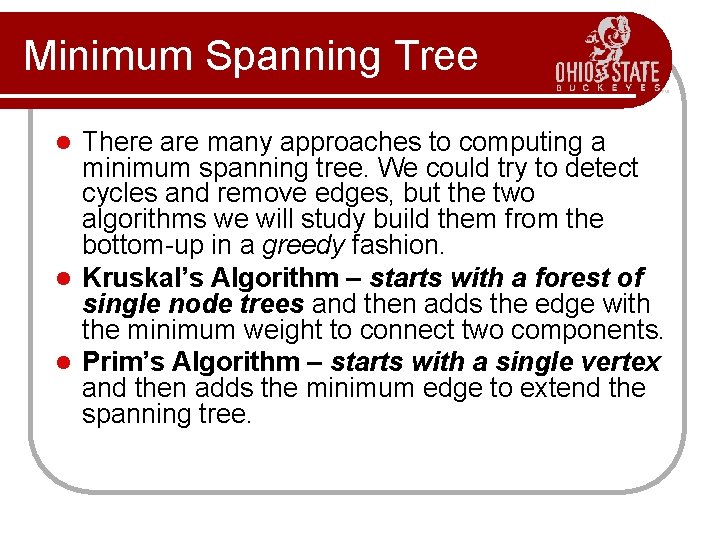 Minimum Spanning Tree There are many approaches to computing a minimum spanning tree. We