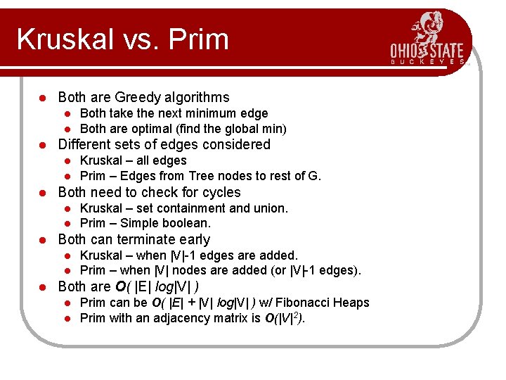 Kruskal vs. Prim l Both are Greedy algorithms l l l Different sets of