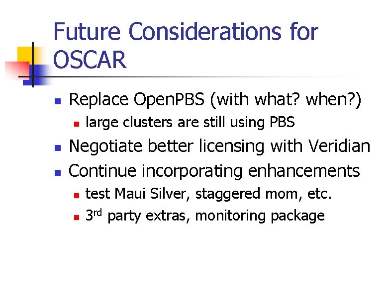 Future Considerations for OSCAR n Replace Open. PBS (with what? when? ) n n