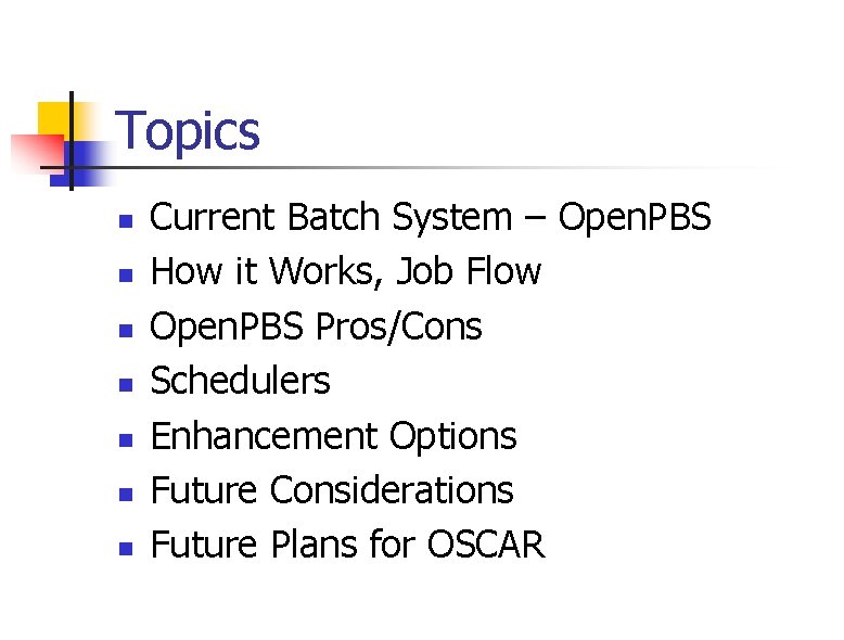 Topics n n n n Current Batch System – Open. PBS How it Works,