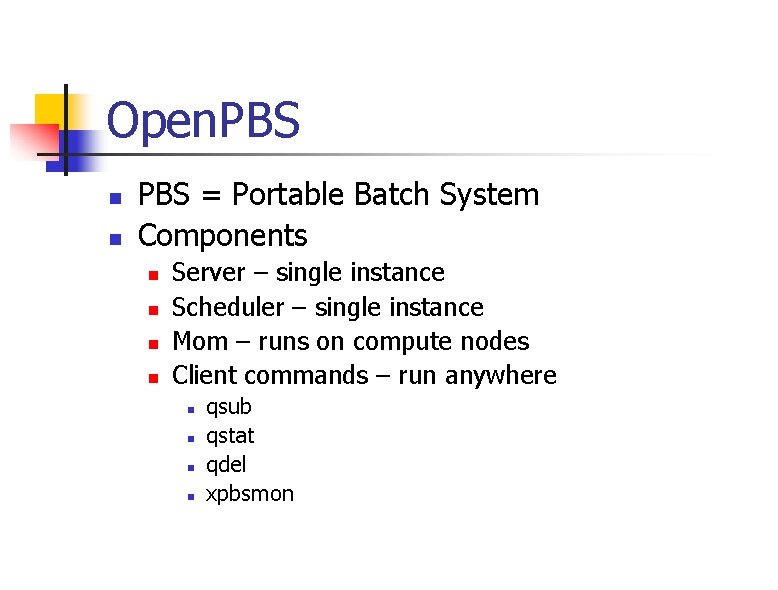 Open. PBS n n PBS = Portable Batch System Components n n Server –