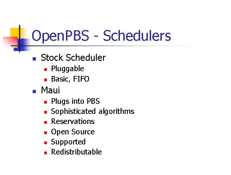 Open. PBS - Schedulers n Stock Scheduler n n n Pluggable Basic, FIFO Maui