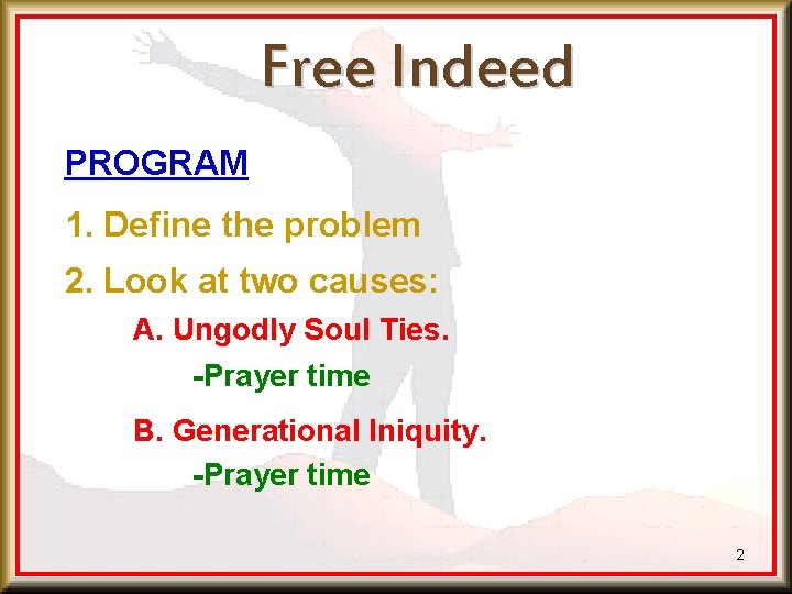 Free Indeed PROGRAM 1. Define the problem 2. Look at two causes: A. Ungodly