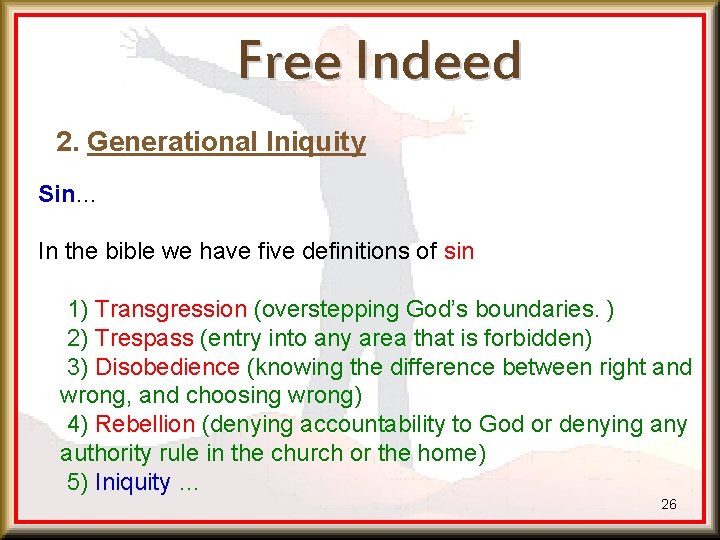 Free Indeed 2. Generational Iniquity Sin… In the bible we have five definitions of