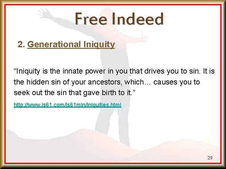 Free Indeed 2. Generational Iniquity “Iniquity is the innate power in you that drives