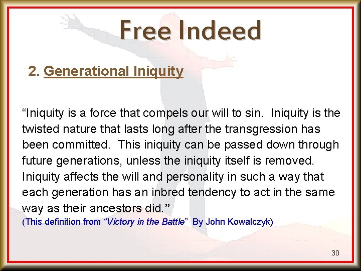 Free Indeed 2. Generational Iniquity “Iniquity is a force that compels our will to