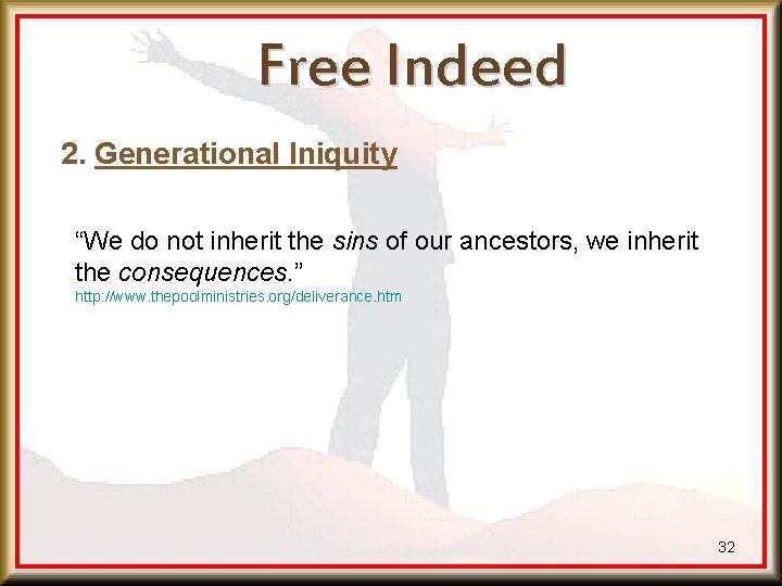 Free Indeed 2. Generational Iniquity “We do not inherit the sins of our ancestors,