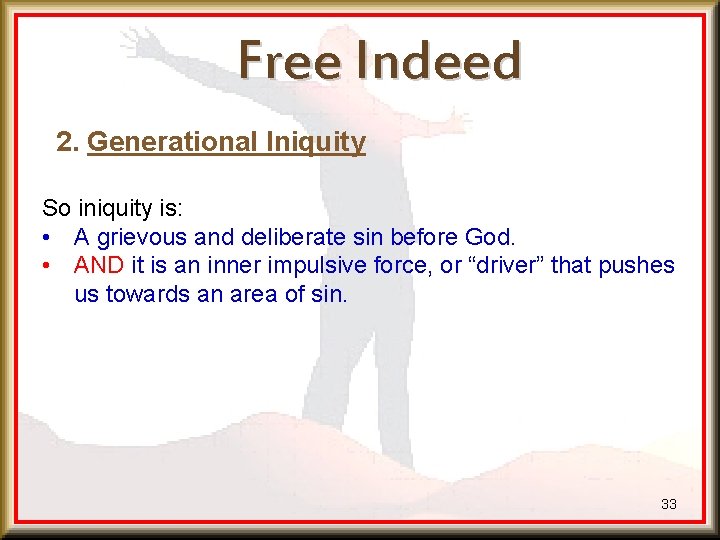Free Indeed 2. Generational Iniquity So iniquity is: • A grievous and deliberate sin