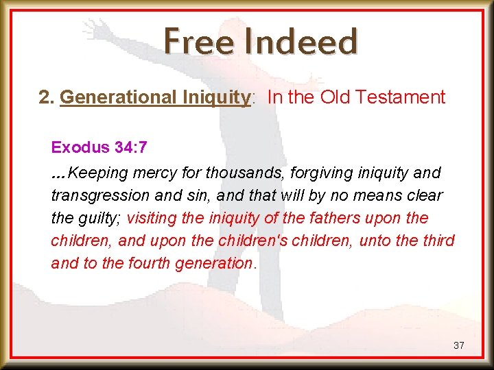 Free Indeed 2. Generational Iniquity: In the Old Testament Exodus 34: 7 …Keeping mercy