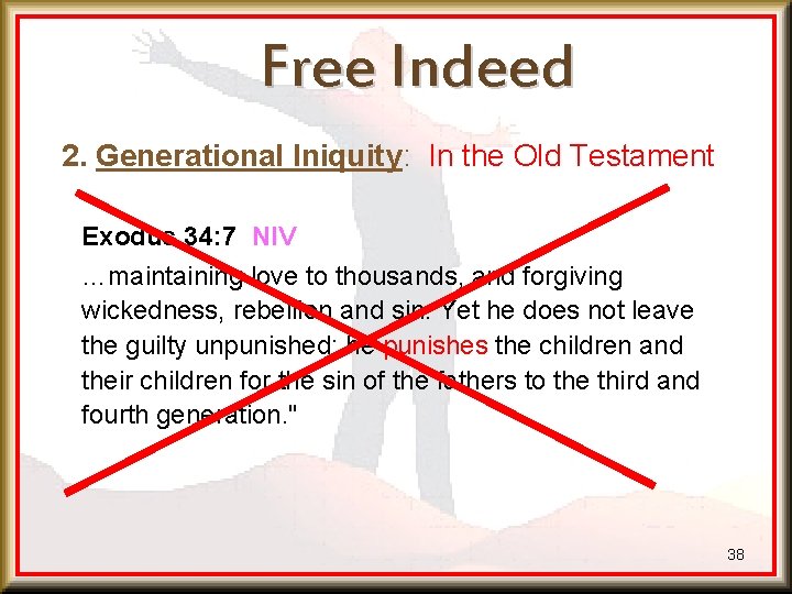 Free Indeed 2. Generational Iniquity: In the Old Testament Exodus 34: 7 NIV …maintaining