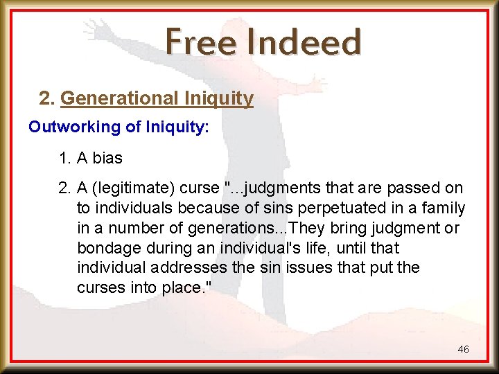 Free Indeed 2. Generational Iniquity Outworking of Iniquity: 1. A bias 2. A (legitimate)