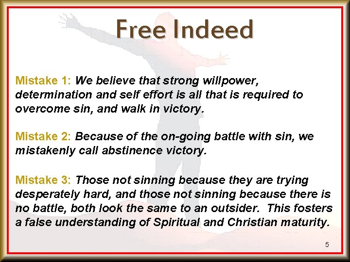 Free Indeed Mistake 1: We believe that strong willpower, determination and self effort is