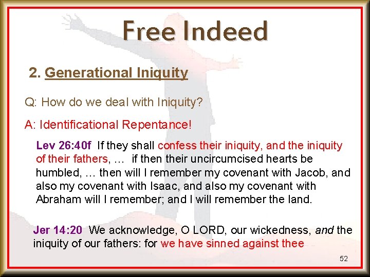 Free Indeed 2. Generational Iniquity Q: How do we deal with Iniquity? A: Identificational