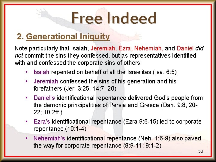 Free Indeed 2. Generational Iniquity Note particularly that Isaiah, Jeremiah, Ezra, Nehemiah, and Daniel