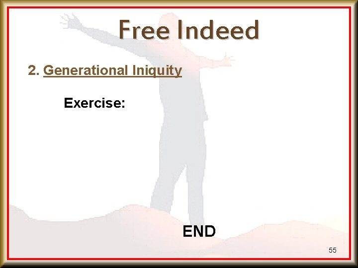 Free Indeed 2. Generational Iniquity Exercise: END 55 