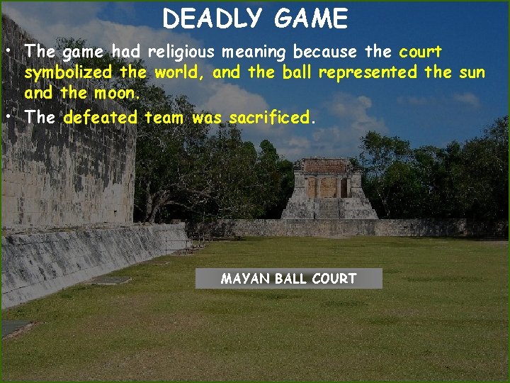 DEADLY GAME • The game had religious meaning because the court symbolized the world,