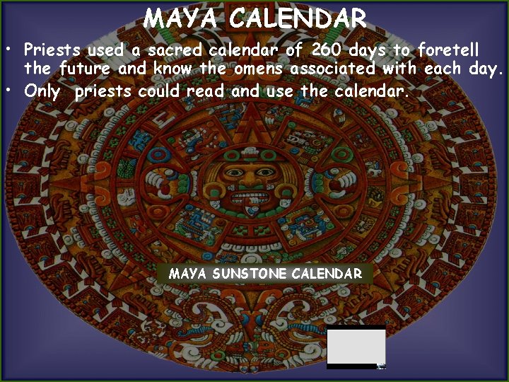 MAYA CALENDAR • Priests used a sacred calendar of 260 days to foretell the