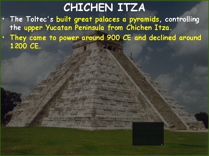 CHICHEN ITZA • The Toltec's built great palaces a pyramids, controlling the upper Yucatan