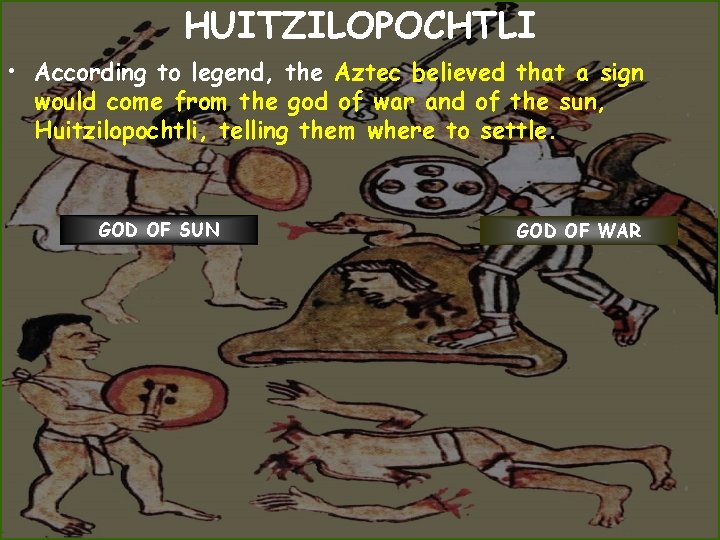 HUITZILOPOCHTLI • According to legend, the Aztec believed that a sign would come from