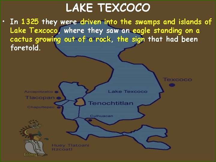 LAKE TEXCOCO • In 1325 they were driven into the swamps and islands of