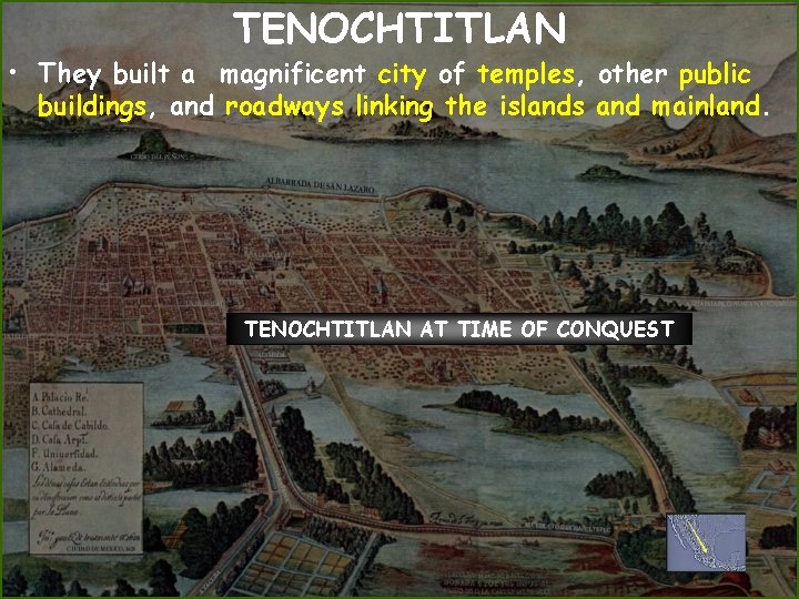 TENOCHTITLAN • They built a magnificent city of temples, other public buildings, and roadways