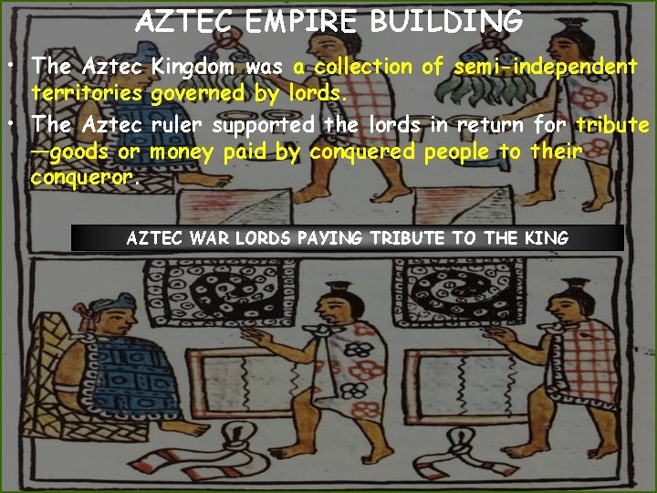 AZTEC EMPIRE BUILDING • The Aztec territories • The Aztec —goods or conqueror. Kingdom