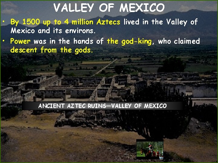 VALLEY OF MEXICO • By 1500 up to 4 million Aztecs lived in the