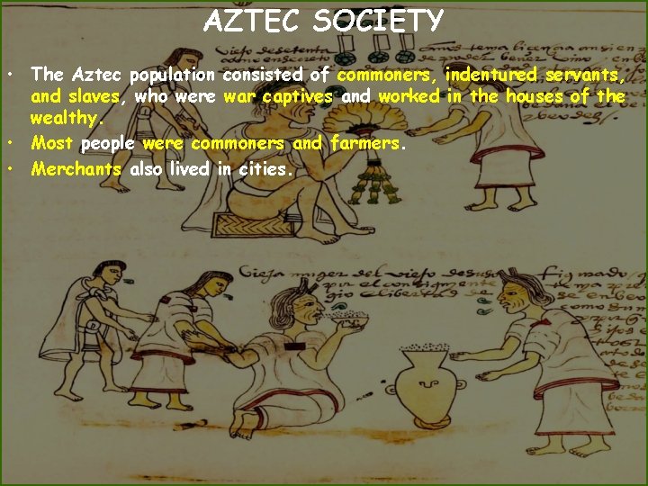 AZTEC SOCIETY • The Aztec population consisted of commoners, indentured servants, and slaves, who