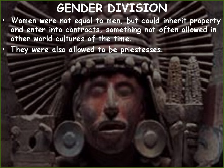 GENDER DIVISION • Women were not equal to men, but could inherit property and