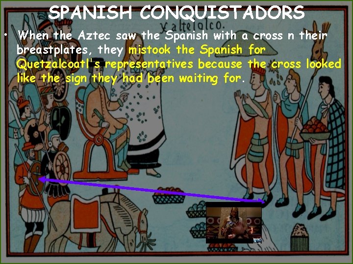 SPANISH CONQUISTADORS • When the Aztec saw the Spanish with a cross n their