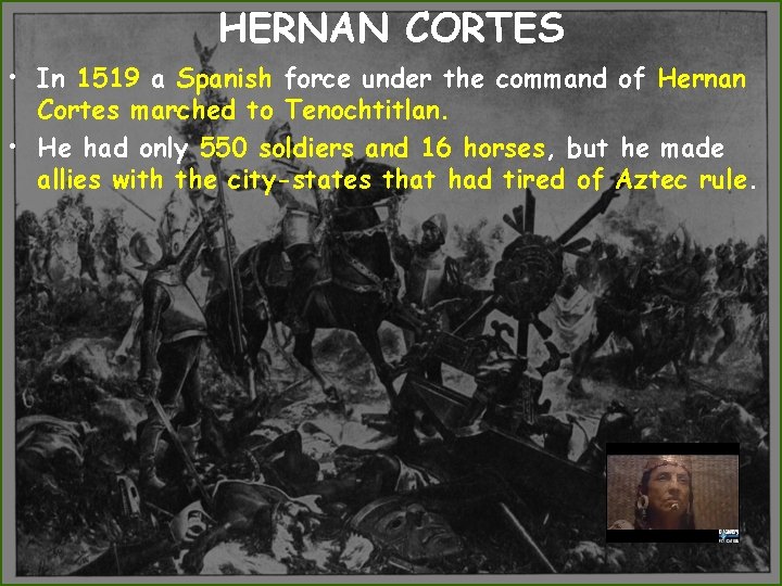 HERNAN CORTES • In 1519 a Spanish force under the command of Hernan Cortes