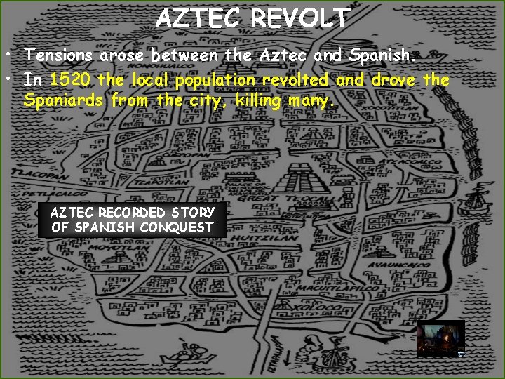 AZTEC REVOLT • Tensions arose between the Aztec and Spanish. • In 1520 the