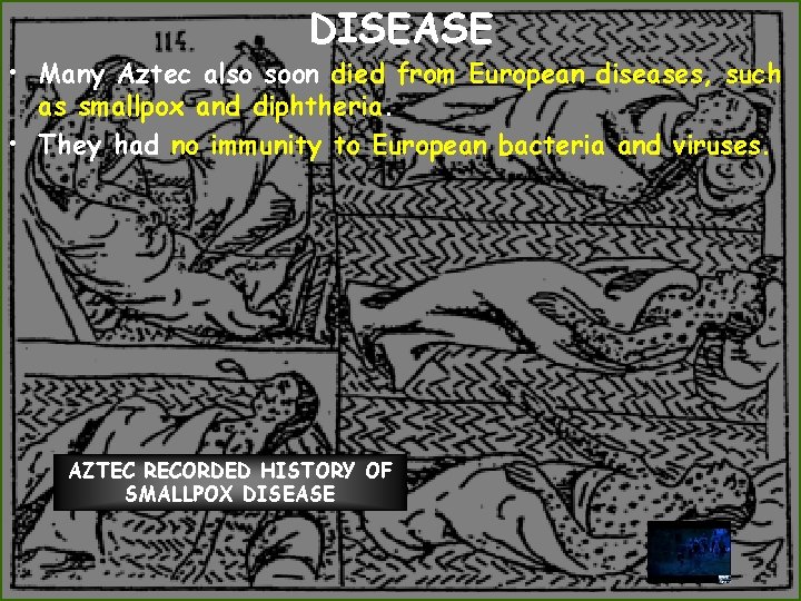 DISEASE • Many Aztec also soon died from European diseases, such as smallpox and