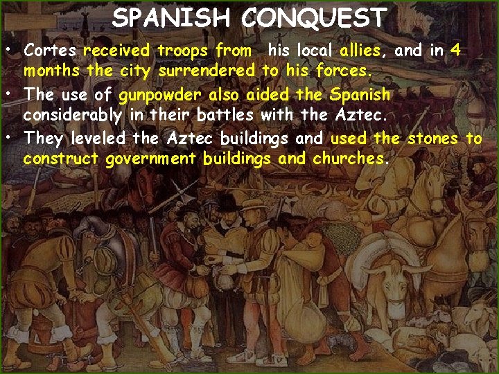 SPANISH CONQUEST • Cortes received troops from his local allies, and in 4 months