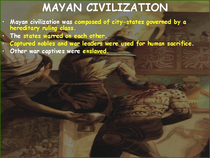 MAYAN CIVILIZATION • Mayan civilization was composed of city-states governed by a hereditary ruling