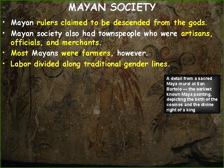 MAYAN SOCIETY • Mayan rulers claimed to be descended from the gods. • Mayan