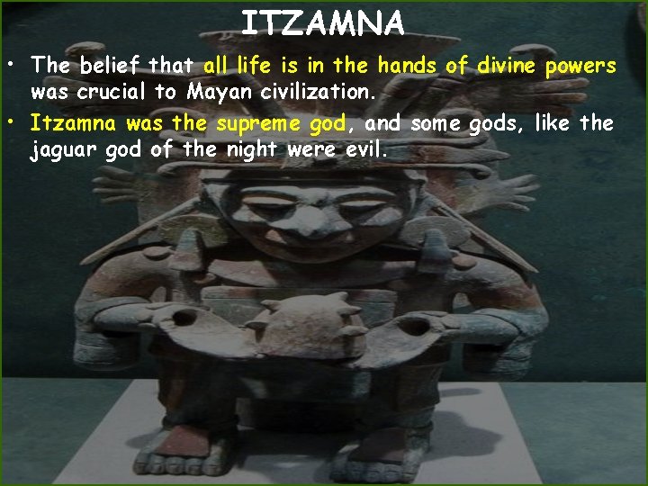 ITZAMNA • The belief that all life is in the hands of divine powers