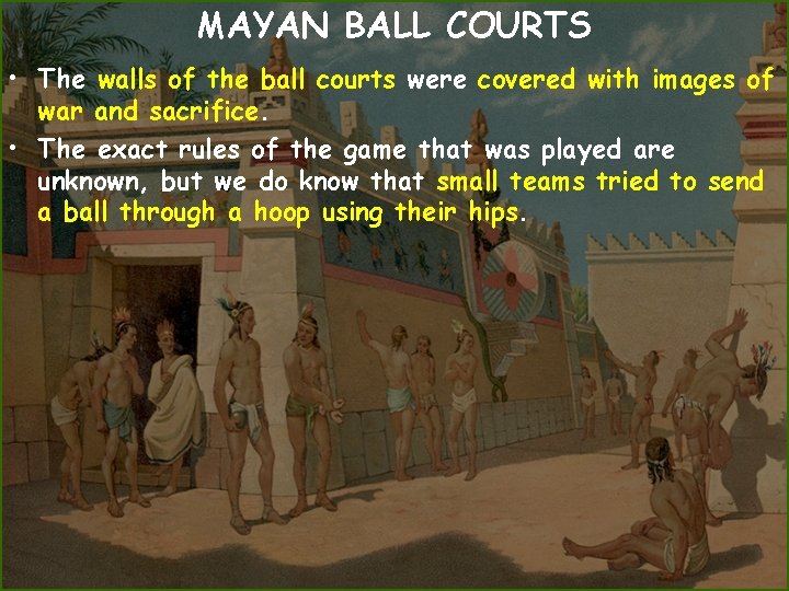 MAYAN BALL COURTS • The walls of the ball courts were covered with images