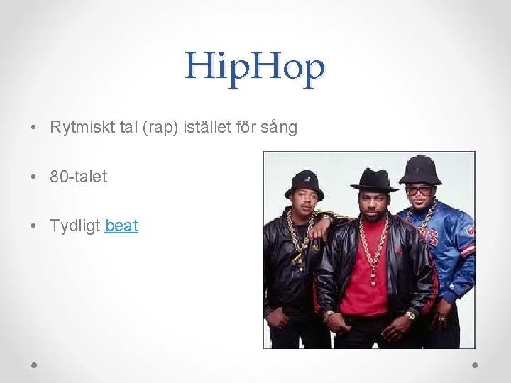 Hip. Hop • Rytmiskt tal (rap) istället för sång • 80 -talet • Tydligt