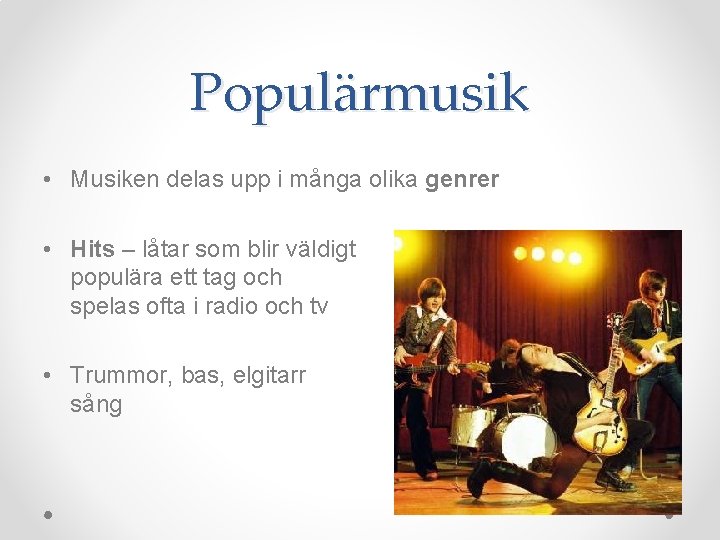 Populärmusik • Musiken delas upp i många olika genrer • Hits – låtar som