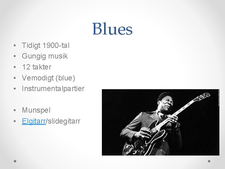 Blues • • • Tidigt 1900 -tal Gungig musik 12 takter Vemodigt (blue) Instrumentalpartier