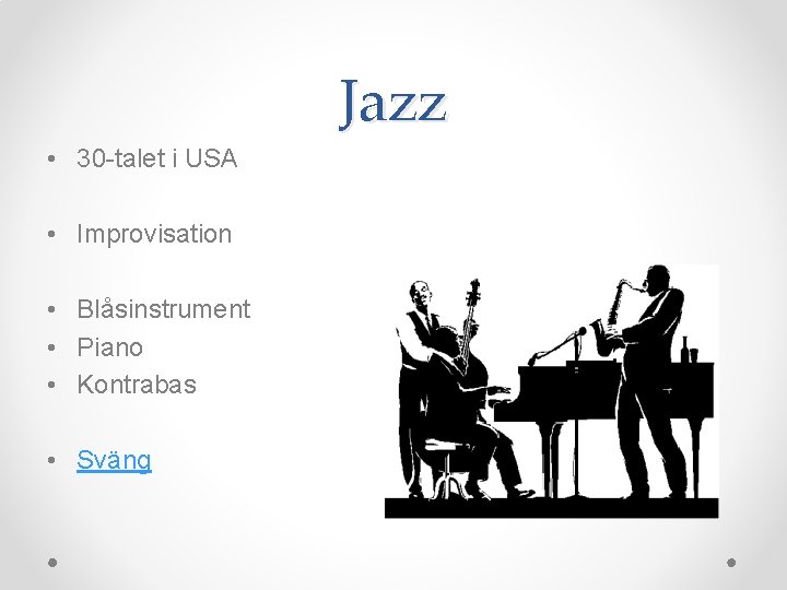 Jazz • 30 -talet i USA • Improvisation • Blåsinstrument • Piano • Kontrabas